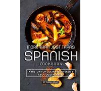 More than Just Tapas Spanish Cookbook: A History of Culinary Diversity and Togetherness