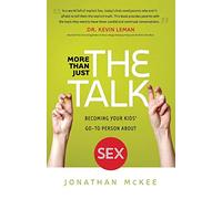 More Than Just the Talk: Becoming Your Kids' Go-To Person About Sex
