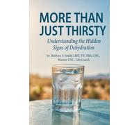 More Than Just Thirsty: Understanding the Hidden Signs of Dehydration (The Basics 4 The Body)