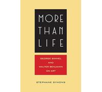 More Than Life: Georg Simmel and Walter Benjamin on Art