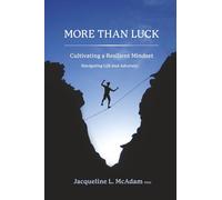 More than Luck: Cultivating a Resilient Mindset-Navigating Life and Adversity