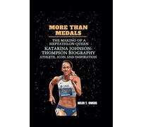 MORE THAN MEDALS: The Making of a Heptathlon Queen: Katarina Johnson-Thompson biography, Athlete, Icon and Inspiration