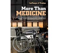 More Than Medicine: Nurse Practitioners and the Problems They Solve for Patients, Health Care Organizations, and the State (The Culture and Politics of Health Care Work)