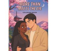 More Than Meets the Eye: A Romantic Coloring Book Featuring Asian Man and Black Women in Love, Intimate Moments, and Beautiful Scenes of Connection, Self-Expression, and Calm for Adults