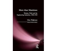 More than Munitions: Women, Work and the Engineering Industries, 1900–1950