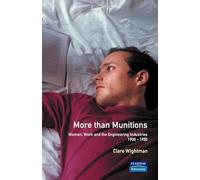 More than Munitions: Women, Work and the Engineering Industries, 1900-1950 (Women And Men In History)