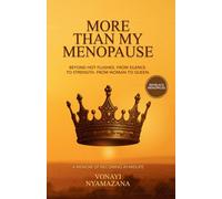 More Than My Menopause: Beyond Hot Flushes. From Silence To Strength. From Woman To Queen.