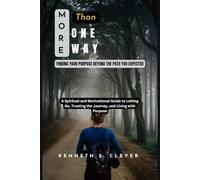 More Than One Way: Finding Your Purpose Beyond the Path You Expected: A Spiritual and Motivational Guide to Letting Go, Trusting the Journey, and Living with Purpose