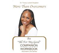 More Than Overcomers: An "All For My Good" Companion Workbook (Abundant Life Series)