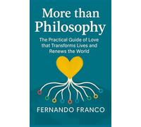 More Than Philosophy: The Practical Guide to Love that Transforms Lives and Renews the Word