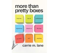 More Than Pretty Boxes: How the Rise of Professional Organizing Shows Us the Way We Work Isn’t Working