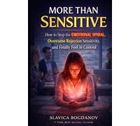 MORE THAN SENSITIVE: How to Stop the Emotional Spiral, Overcome Rejection Sensitivity, and Finally Feel in Control (ADHD for Women - The Series That ... Always Felt but Could Never Fully Name)
