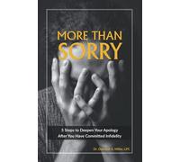 More Than Sorry: 5 Steps to Deepen Your Apology After You Have Committed Infidelity