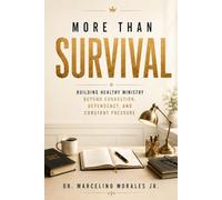 MORE THAN SURVIVAL: Building Healthy Ministry Beyond Exhaustion, Dependency, and Constant Pressure