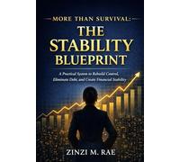 More Than Survival: The Stability Blueprint: A Practical System to Rebuild Control, Eliminate Debt, and Create Financial Stability