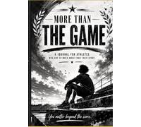 More Than The Game: A Journal for Athletes Who Are So Much More Than Their Sport