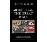 More Than the Great Wall: The Northern Frontier and Ming National Security, 1368-1644