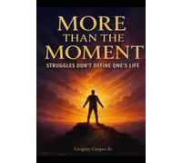 MORE THAN THE MOMENT: STRUGGLES DON’T DEFINE ONE’S LIFE