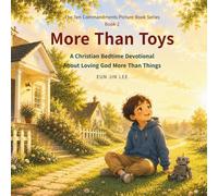 More Than Toys: A Christian Bedtime Devotional About Loving God More Than Things (The Ten Commandments Picture Book Series)