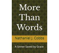 More Than Words: A Sinner Saved by Grace Conviction, Repentance, and a Life Transformed