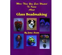 More Than You Ever Wanted To Know About Glass Beadmaking