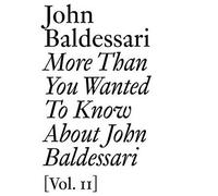 More Than You Wanted to Know About John Baldessari: Volume II (Documents) (2013-09-30)
