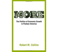 More: The Politics of Economic Growth in Postwar America by Robert M. Collins (2002-04-04)