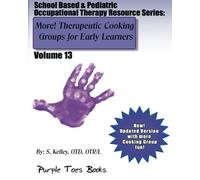 MORE! Therapeutic Cooking Groups for Early Learners School Based & Pediatric Occupational Therapy Resource Series: Vol 13 - School Based & Pediatric Occupational Therapy Resource Series: Volume 13