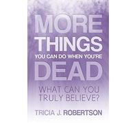More Things you Can do When You're Dead: What Can You Truly Believe?