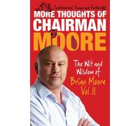More Thoughts of Chairman Moore: Volume II: The Wit and Wisdom of Brian Moore Vol. II (The Thoughts of Chairman Moore)