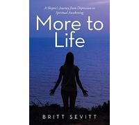 More to Life: A Skeptic’s Journey from Depression to Spiritual Awakening