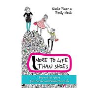 More to Life Than Shoes: How to Kick-start Your Career and Change Your Life