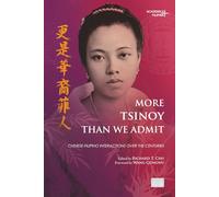 More Tsinoy Than We Admit: Chinese-Filipino Interactions Over Centuries (Academica Filipina +)