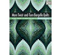 More Twist-and-turn Bargello Quilts: Strip Piece 10 New Projects