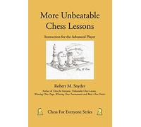 More Unbeatable Chess Lessons: Instruction for the Advanced Player