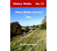 More Walks around Rye: 12 (History Walks)