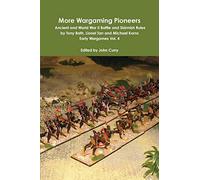More Wargaming Pioneers Ancient and World War Ii Battle and Skirmish Rules by Tony Bath, Lionel Tarr and Michael Korns Early Wargames Vol. 4