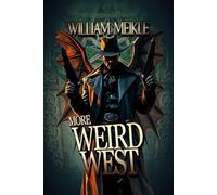 More Weird West: Three Weird Westerns: 33 (The William Meikle Chapbook Collection)