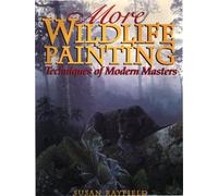 More Wildlife Painting: Techniques of Modern Masters