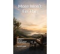 More Won’t Fix This: Abiding before prosperity - remaining coherent while life expands: 10 (The Abiding Series)