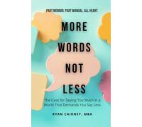 More Words, Not Less: The Case for Saying Too Much in a World That Demands You Say Less