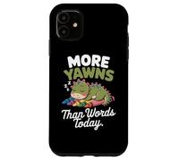 More yawns than words today Case for iPhone 11