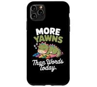 More yawns than words today Case for iPhone 11 Pro Max