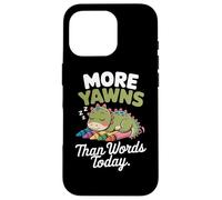 More yawns than words today Case for iPhone 16 Pro