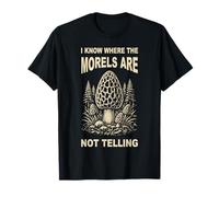 Morel Hunter Humor I Know Where The Morels are T-Shirt