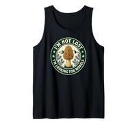 Morel Hunter Humor I'm Not Lost I'm Looking for Morels Tank Top