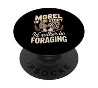Morel Of The Story Id Rather Be Foraging Humor PopSockets Adhesive PopGrip