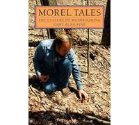 Morel Tales: THE CULTURE OF MUSHROOMING