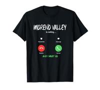Moreno Valley is Calling and I Must Go California Traveling T-Shirt