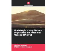 Morfologia e arquitetura do pistácio do Atlas em Messâd (Djelfa)